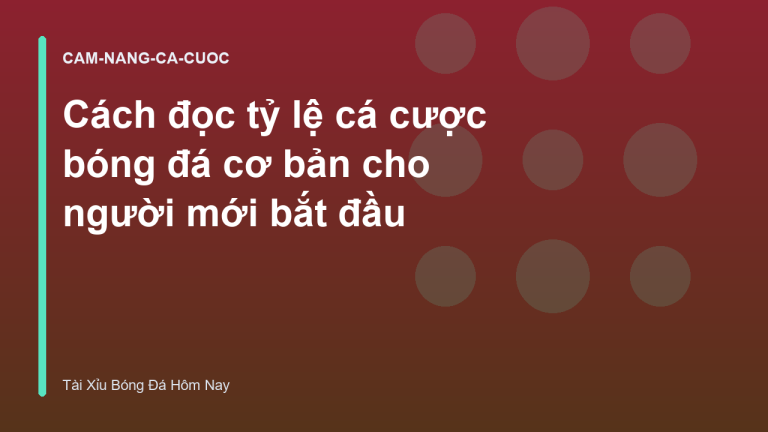 Cách đọc tỷ lệ cá cược bóng đá cơ bản cho người mới bắt đầu
