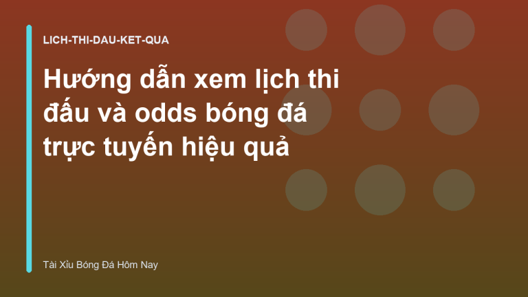 Hướng dẫn xem lịch thi đấu và odds bóng đá trực tuyến hiệu quả