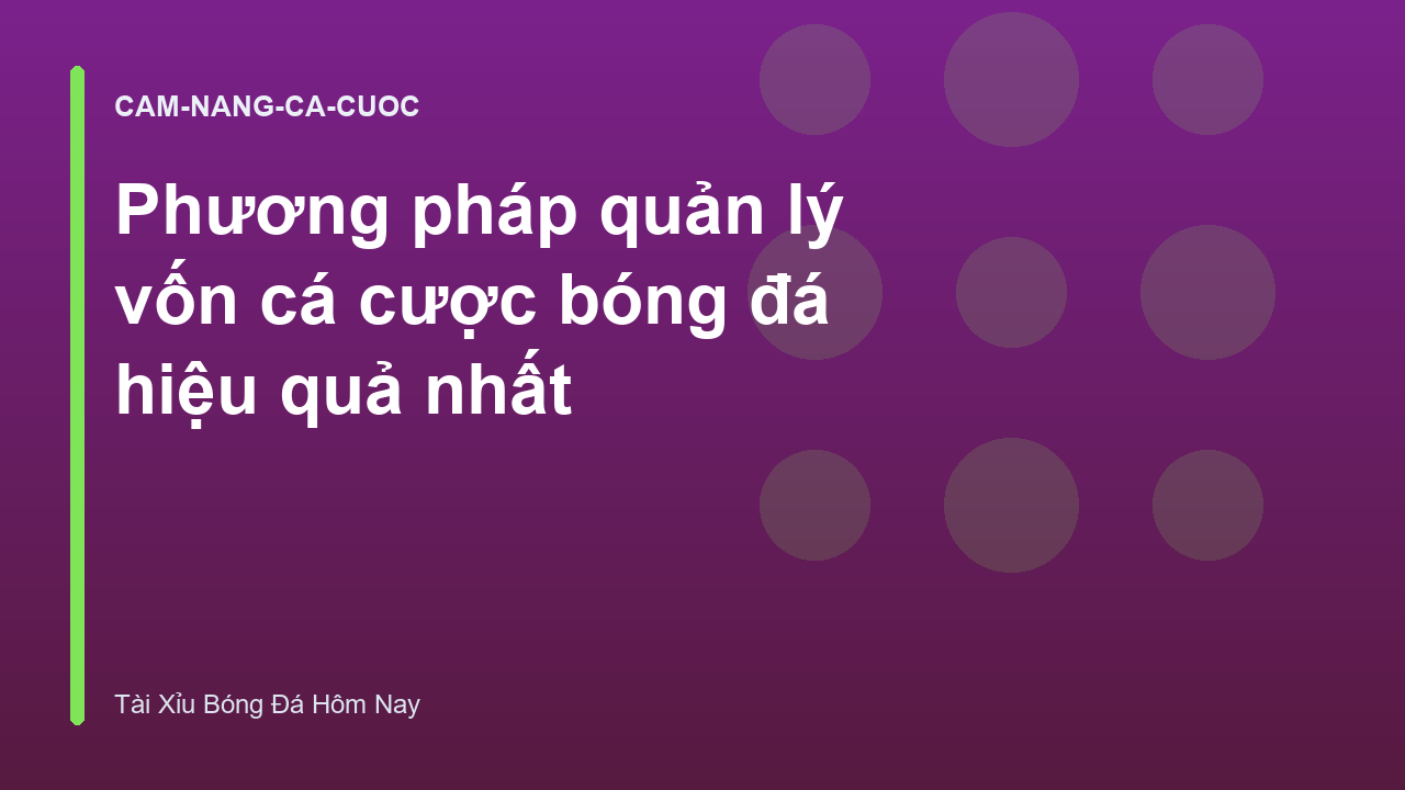 Phương pháp quản lý vốn cá cược bóng đá hiệu quả nhất