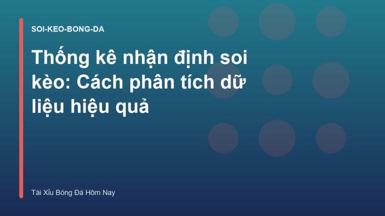 Thống kê nhận định soi kèo: Cách phân tích dữ liệu hiệu quả